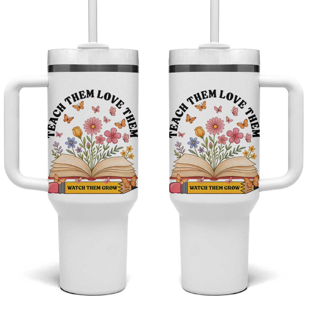 Teach Them Love Them Watch Them Grow Tumbler With Handle Inspirational Teacher Gift