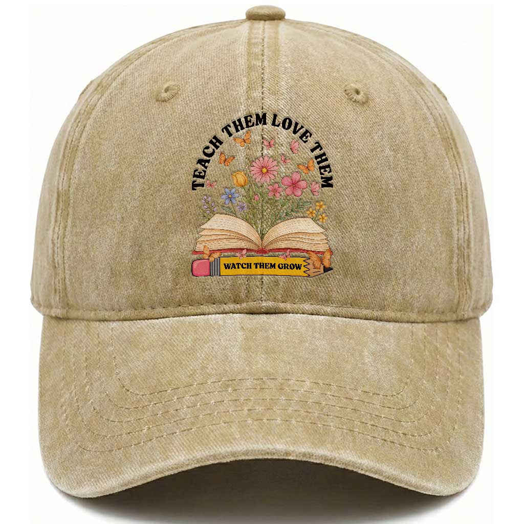 Teach Them Love Them Watch Them Grow Washed Cotton Baseball Cap Inspirational Teacher Gift