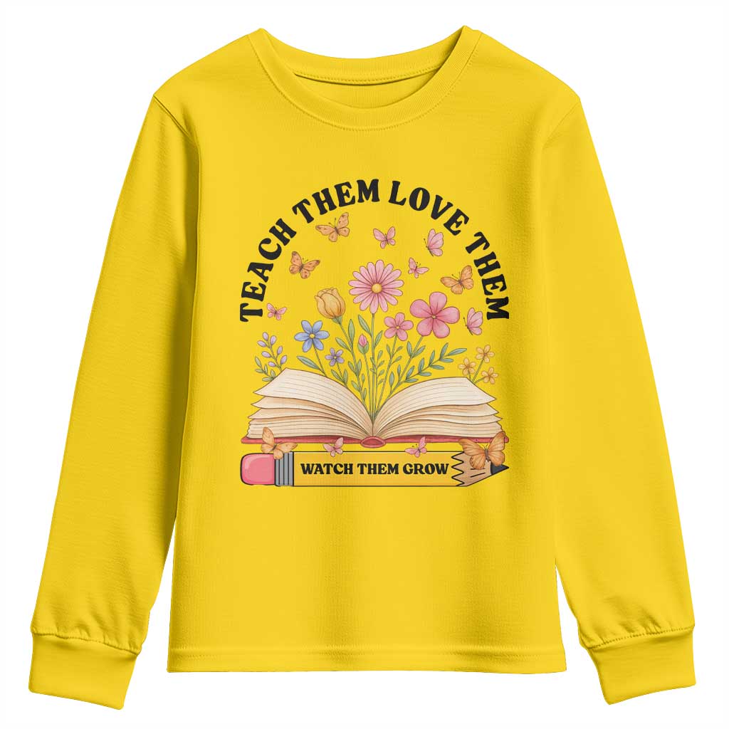 Teach Them Love Them Watch Them Grow Youth Sweatshirt Inspirational Teacher Gift - Wonder Print Shop