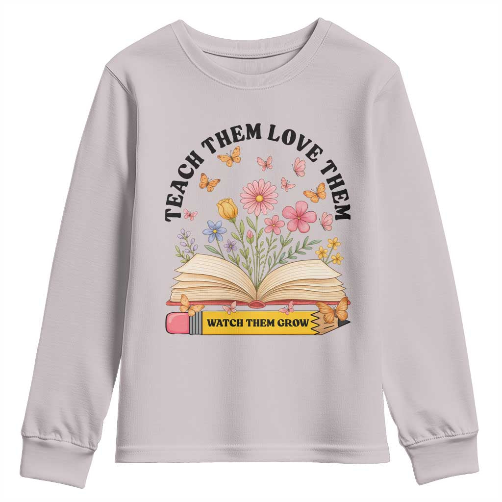 Teach Them Love Them Watch Them Grow Youth Sweatshirt Inspirational Teacher Gift - Wonder Print Shop