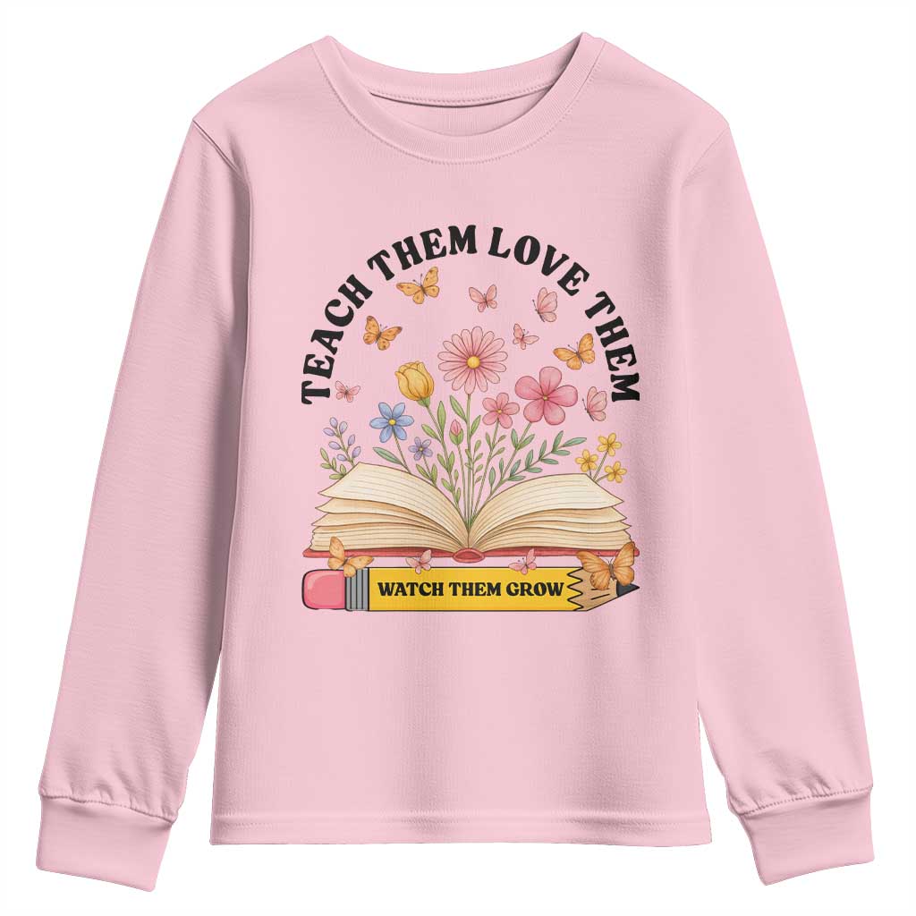 Teach Them Love Them Watch Them Grow Youth Sweatshirt Inspirational Teacher Gift - Wonder Print Shop