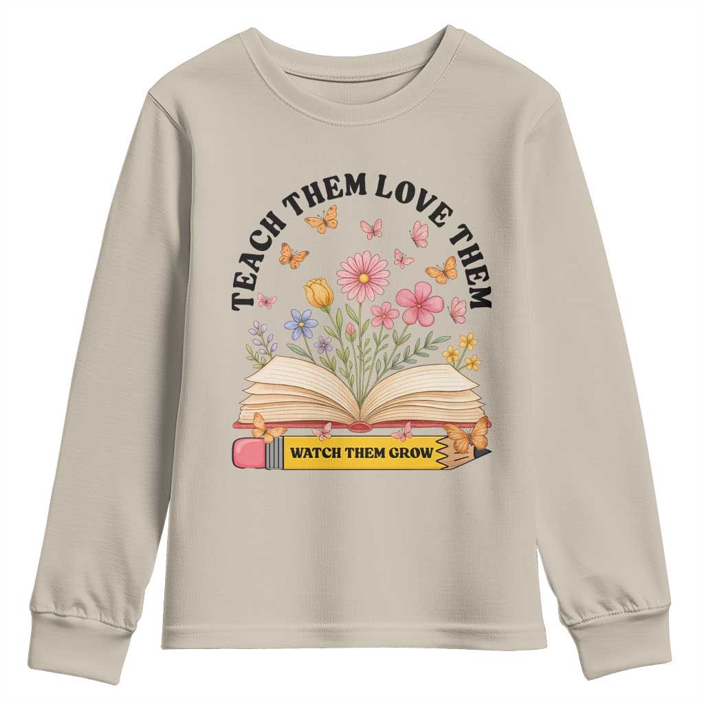 Teach Them Love Them Watch Them Grow Youth Sweatshirt Inspirational Teacher Gift - Wonder Print Shop