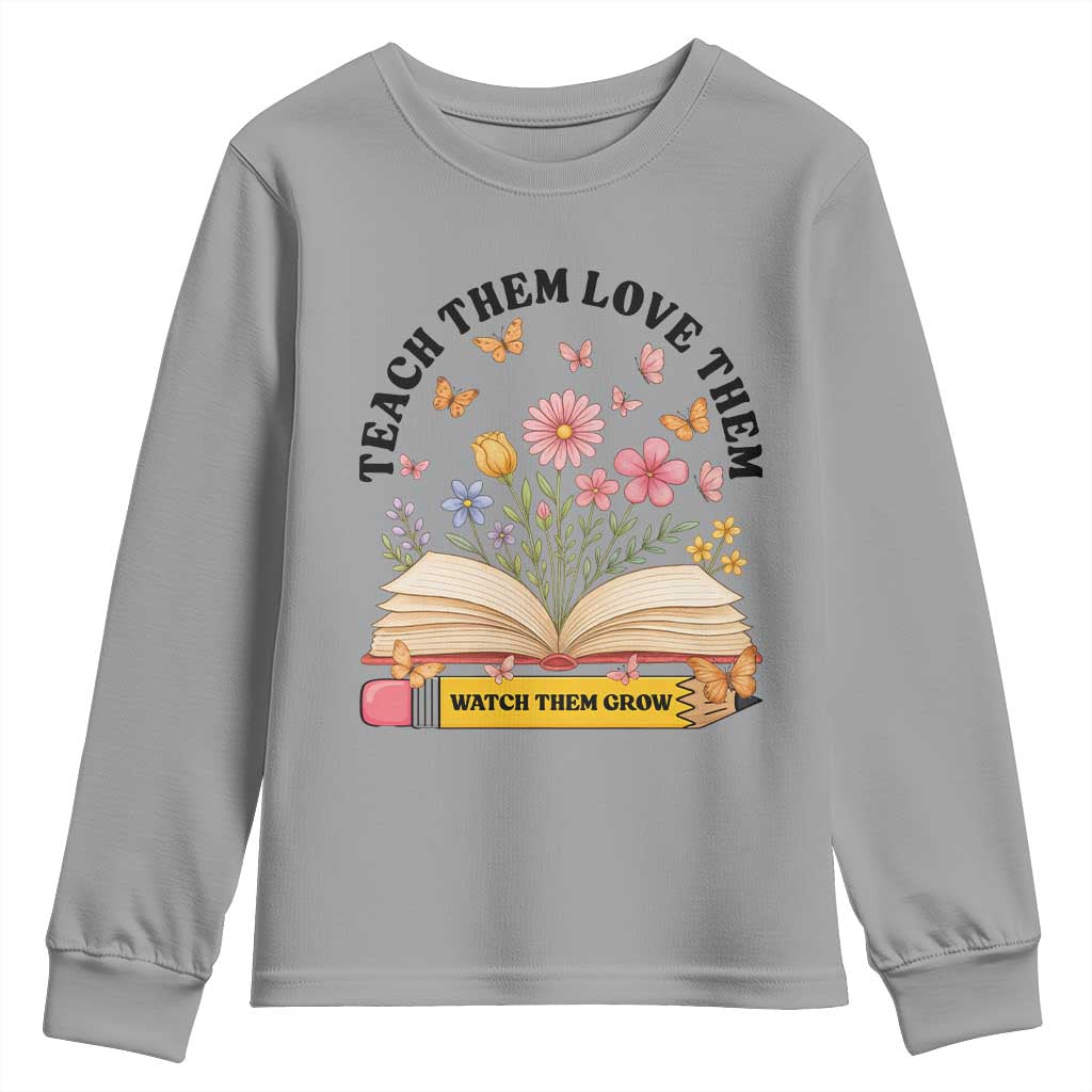 Teach Them Love Them Watch Them Grow Youth Sweatshirt Inspirational Teacher Gift - Wonder Print Shop