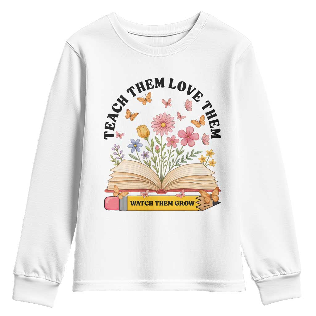 Teach Them Love Them Watch Them Grow Youth Sweatshirt Inspirational Teacher Gift - Wonder Print Shop