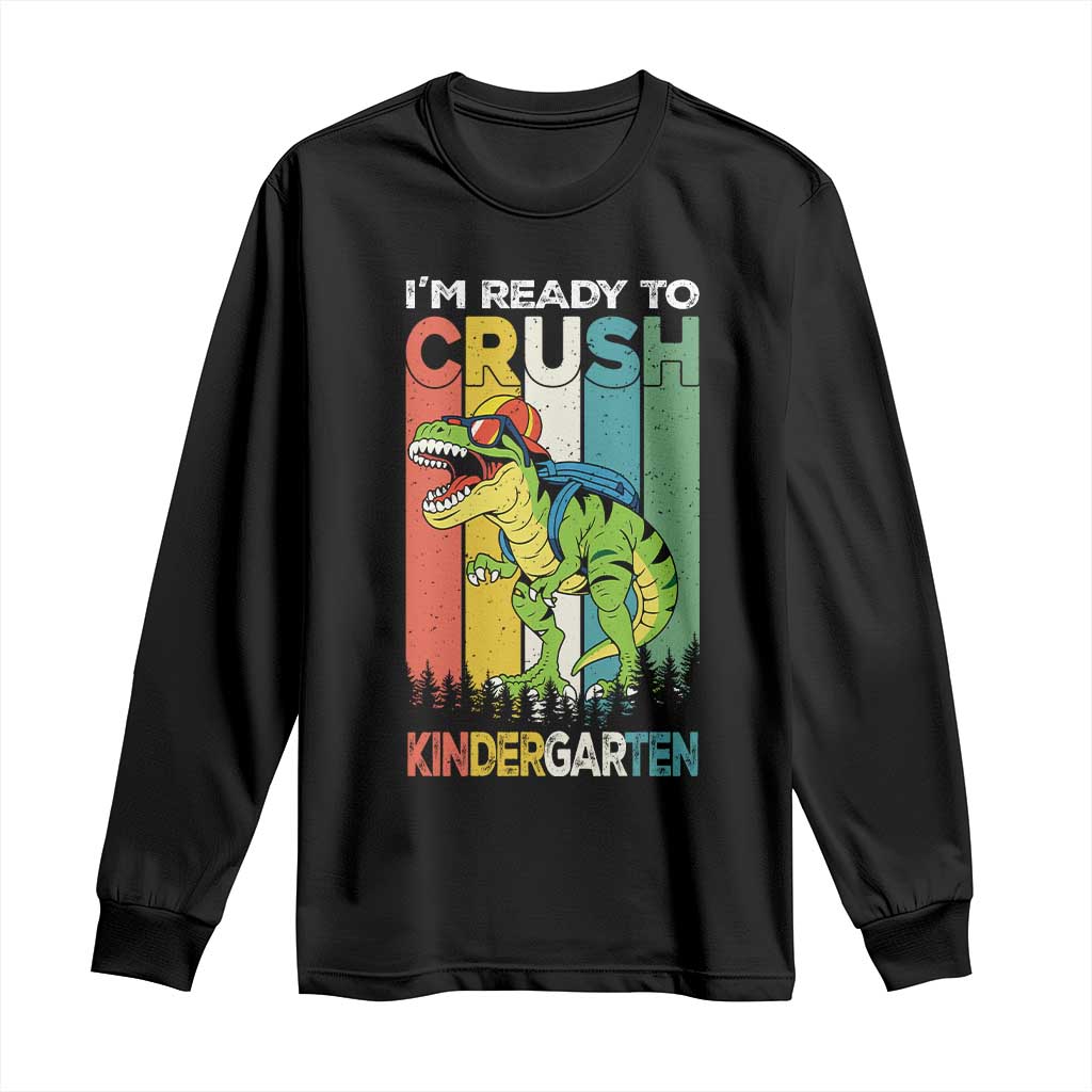 Funny Dinosaur Im Ready To Crush Kindergarten Gift Long Sleeve Shirt - Wonder Print Shop