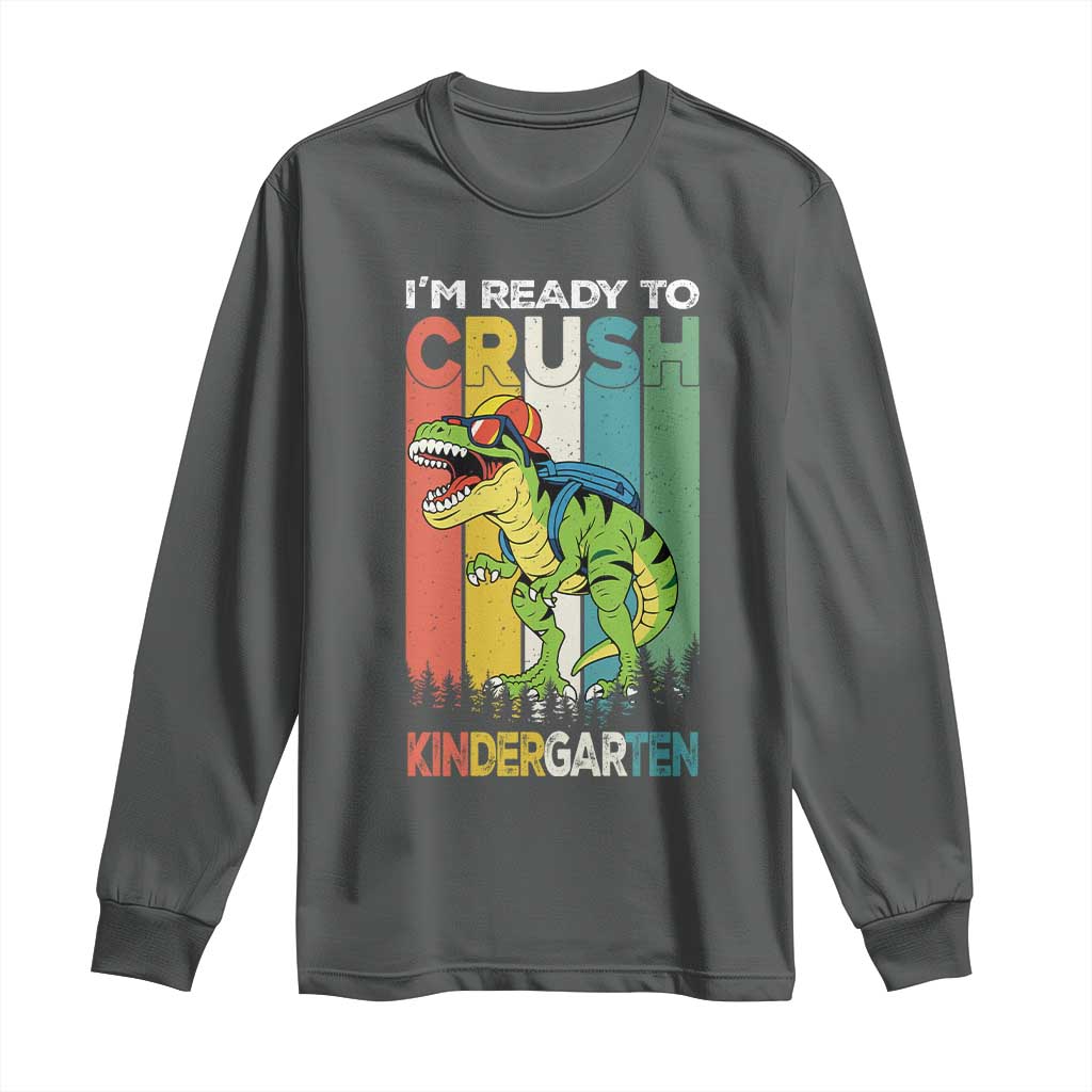 Funny Dinosaur Im Ready To Crush Kindergarten Gift Long Sleeve Shirt - Wonder Print Shop