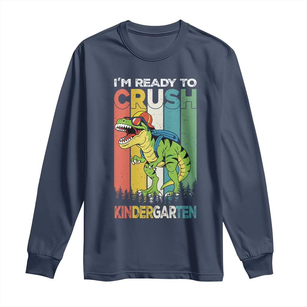 Funny Dinosaur Im Ready To Crush Kindergarten Gift Long Sleeve Shirt - Wonder Print Shop