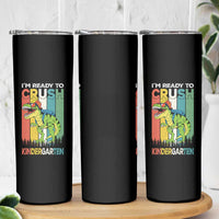Funny Dinosaur Im Ready To Crush Kindergarten Gift Skinny Tumbler