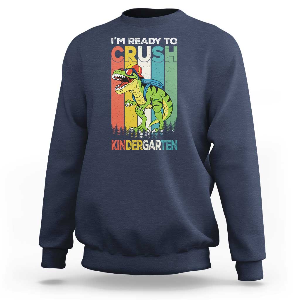 Funny Dinosaur Im Ready To Crush Kindergarten Gift Sweatshirt - Wonder Print Shop