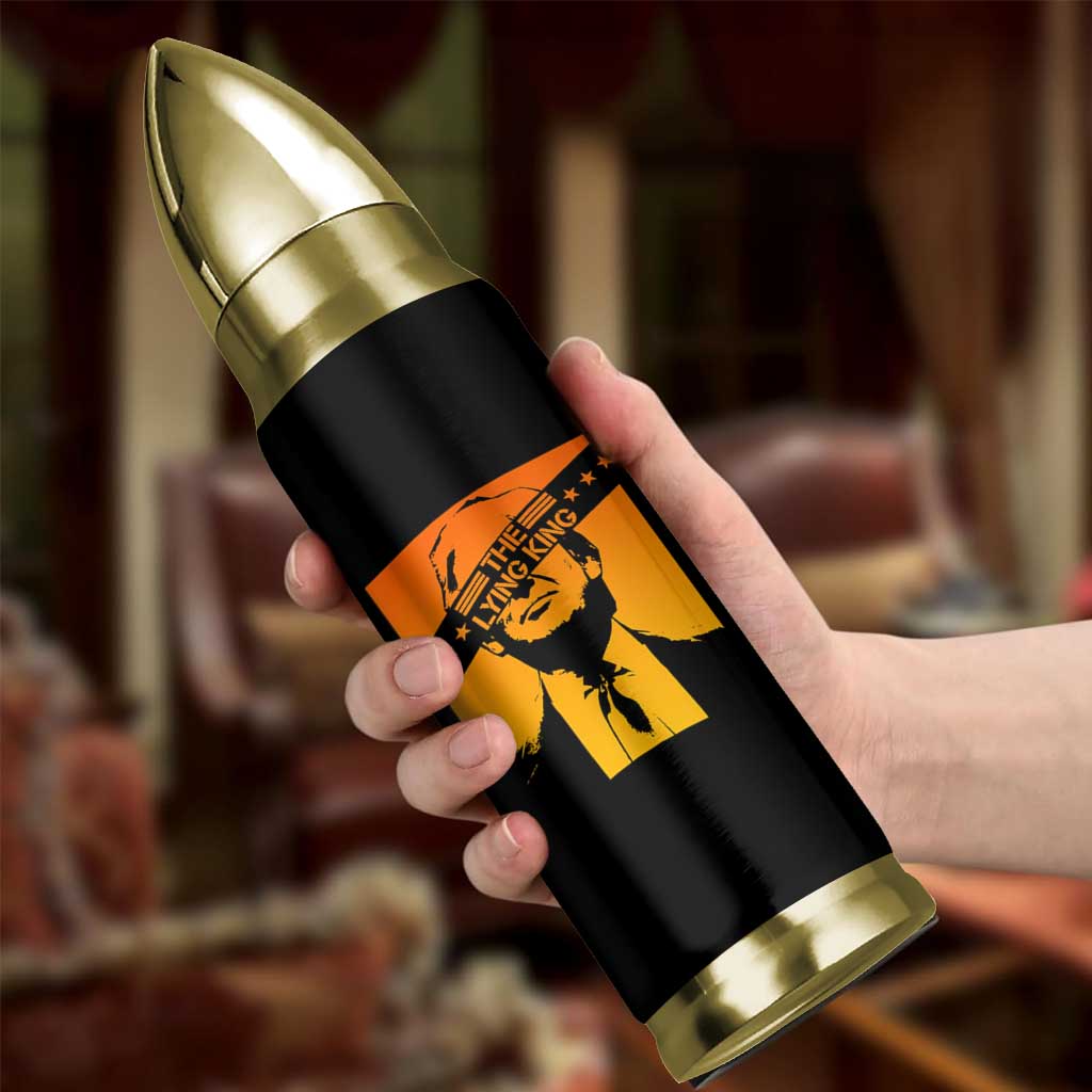 The Lying King Political Satire Bullet Tumbler Funny Bold Sarcastic Statement Gift