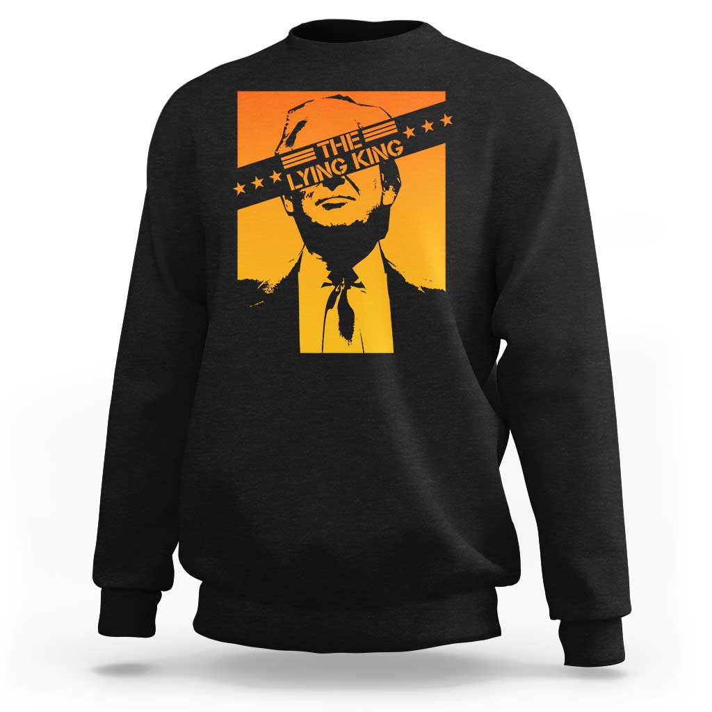 The Lying King Political Satire Sweatshirt Funny Bold Sarcastic Statement Gift