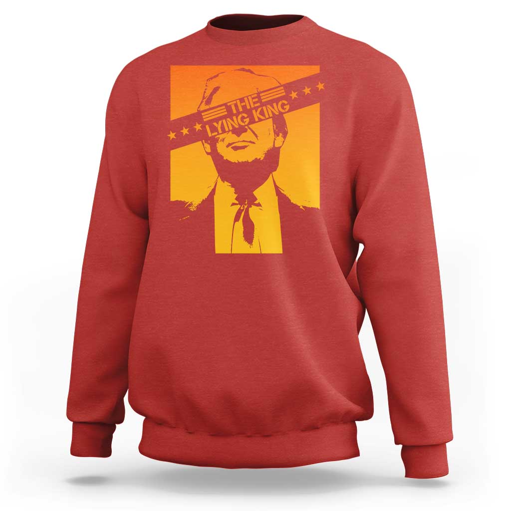 The Lying King Political Satire Sweatshirt Funny Bold Sarcastic Statement Gift