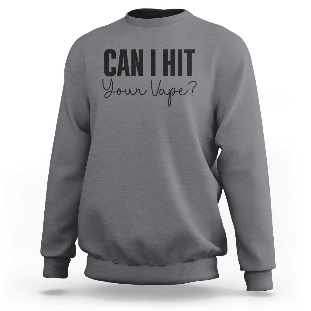 Funny Can I Hit Your Vape Quote Sweatshirt Vaping Lover Gift