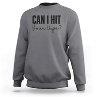 Funny Can I Hit Your Vape Quote Sweatshirt Vaping Lover Gift