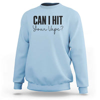 Funny Can I Hit Your Vape Quote Sweatshirt Vaping Lover Gift