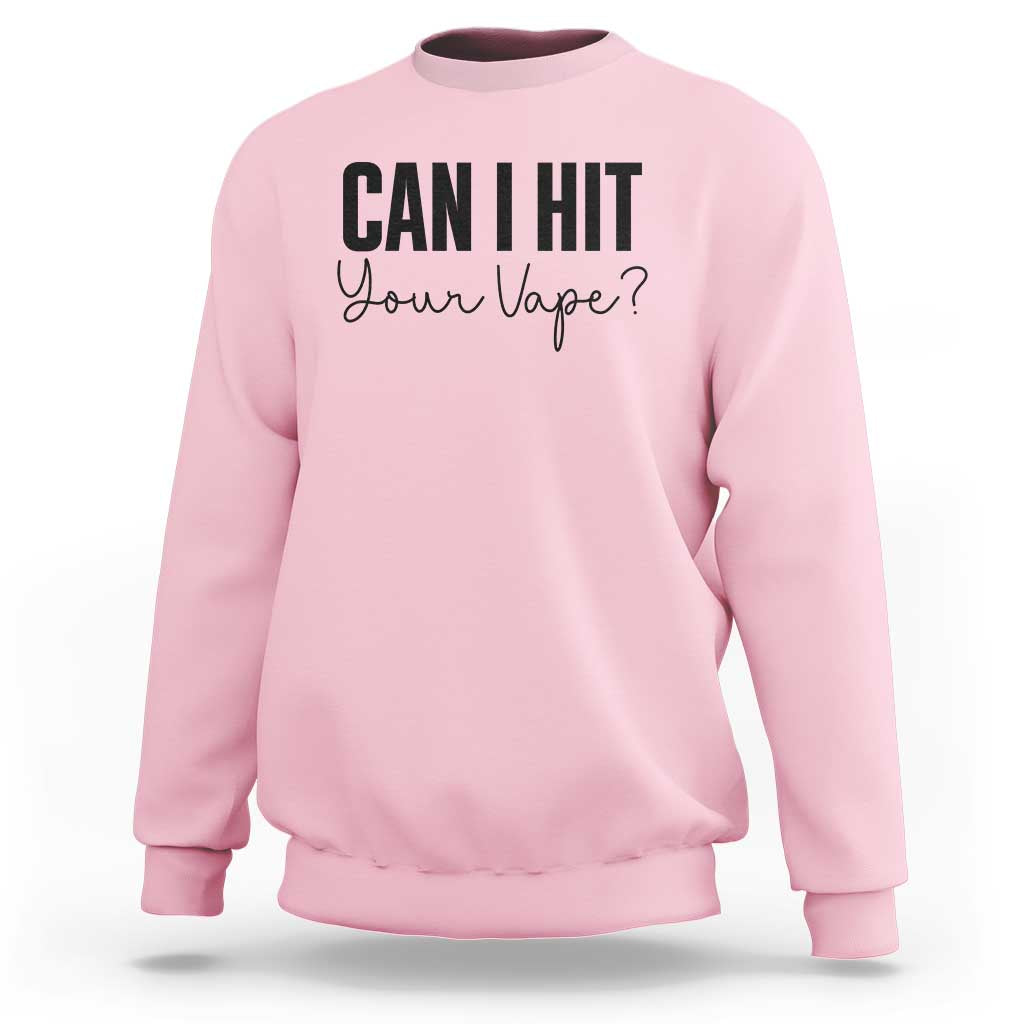 Funny Can I Hit Your Vape Quote Sweatshirt Vaping Lover Gift