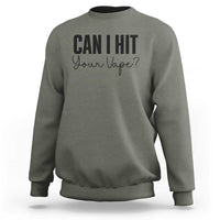 Funny Can I Hit Your Vape Quote Sweatshirt Vaping Lover Gift