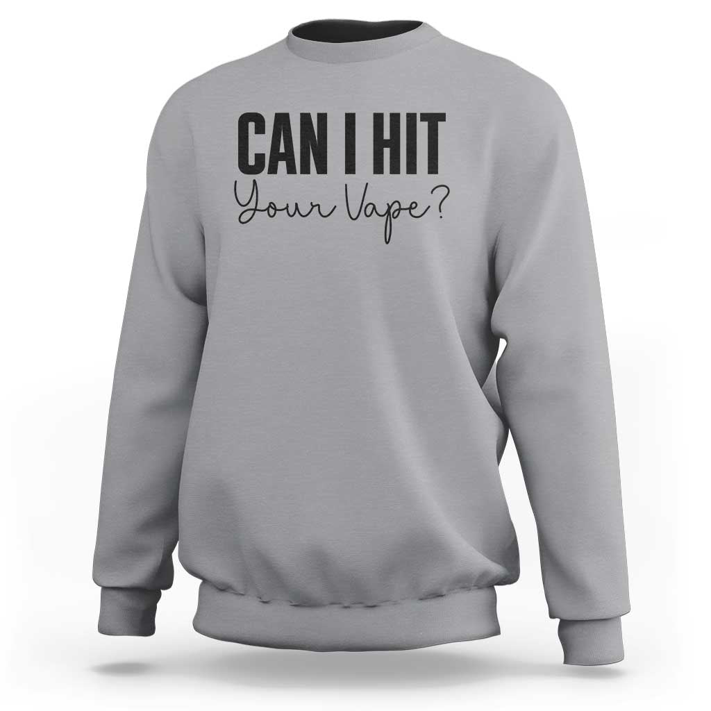 Funny Can I Hit Your Vape Quote Sweatshirt Vaping Lover Gift