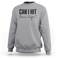 Funny Can I Hit Your Vape Quote Sweatshirt Vaping Lover Gift