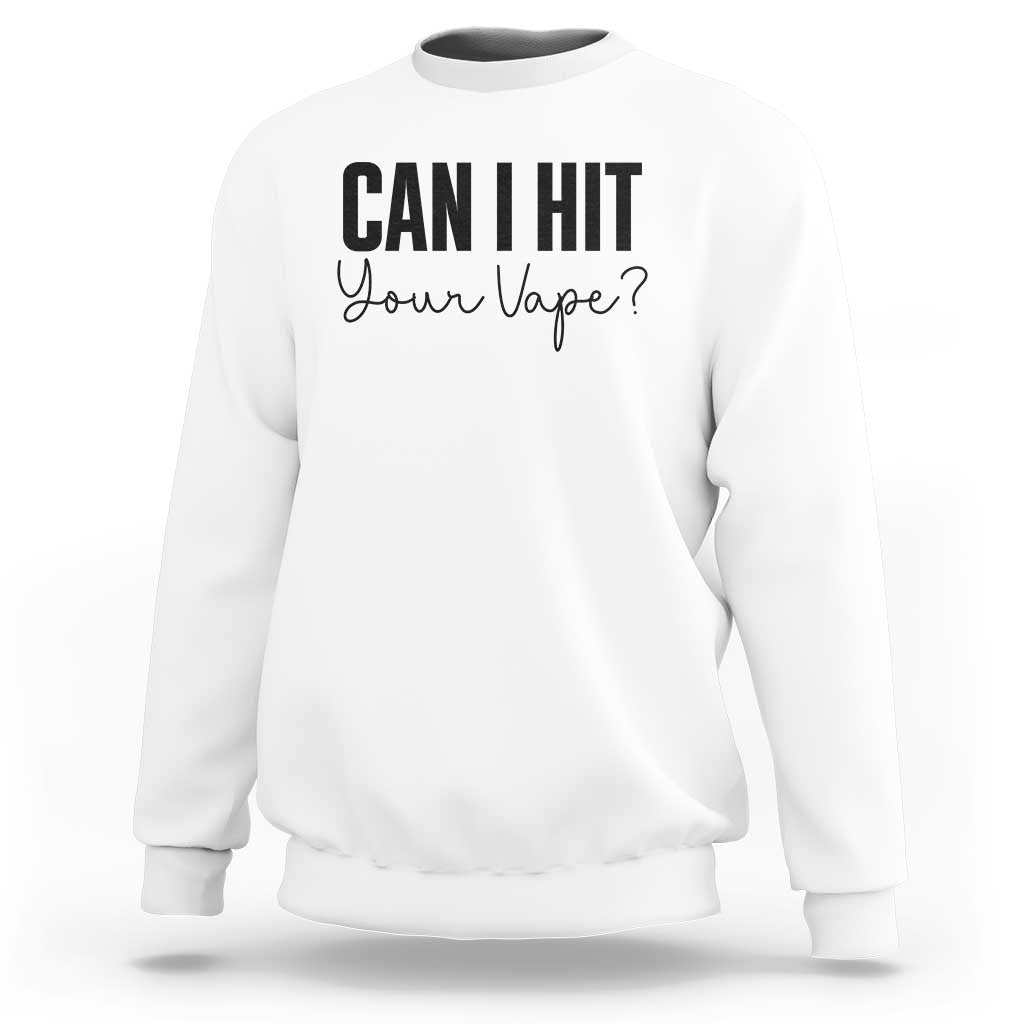 Funny Can I Hit Your Vape Quote Sweatshirt Vaping Lover Gift