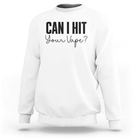 Funny Can I Hit Your Vape Quote Sweatshirt Vaping Lover Gift