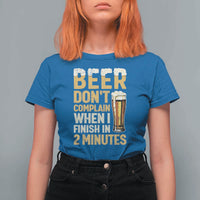 Beer Dont Complain When I Finish In 2 Minutes Quote T Shirt For Women Drinking Lover Humor Gift