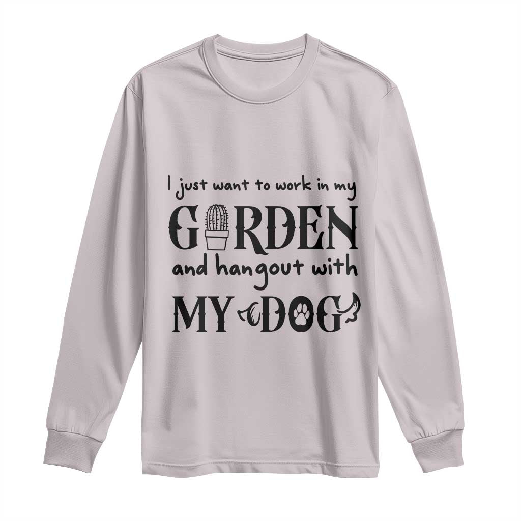 Gardener Dog Lover Gift Long Sleeve Shirt I Just Want To Garden And Hangout With My Dog - Wonder Print Shop