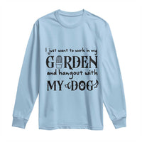 Gardener Dog Lover Gift Long Sleeve Shirt I Just Want To Garden And Hangout With My Dog - Wonder Print Shop
