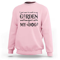 Gardener Dog Lover Gift Sweatshirt I Just Want To Garden And Hangout With My Dog - Wonder Print Shop