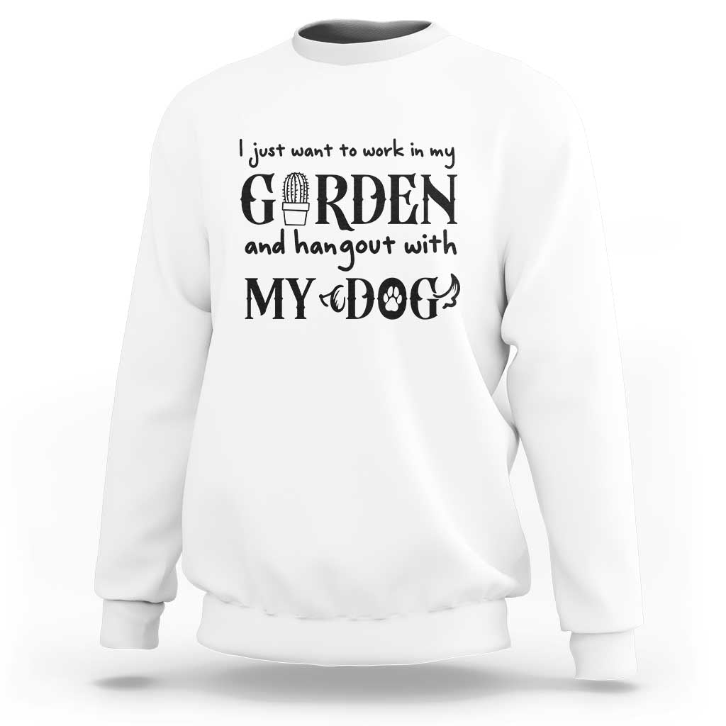 Gardener Dog Lover Gift Sweatshirt I Just Want To Garden And Hangout With My Dog - Wonder Print Shop