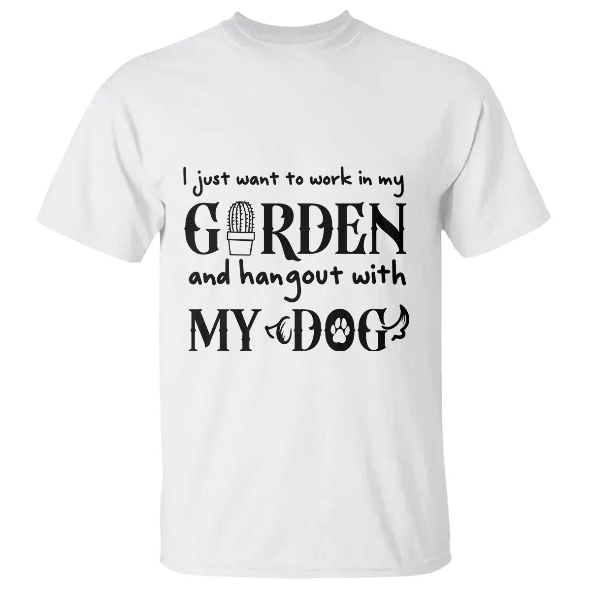 Gardener Dog Lover Gift T Shirt I Just Want To Garden And Hangout With My Dog - Wonder Print Shop