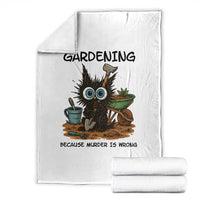 Gardening Because Murder Is Wrong Throw Blanket Funny Black Cat Gardener Gift - Wonder Print Shop