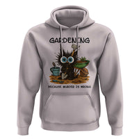 Gardening Because Murder Is Wrong Hoodie Funny Black Cat Gardener Gift - Wonder Print Shop