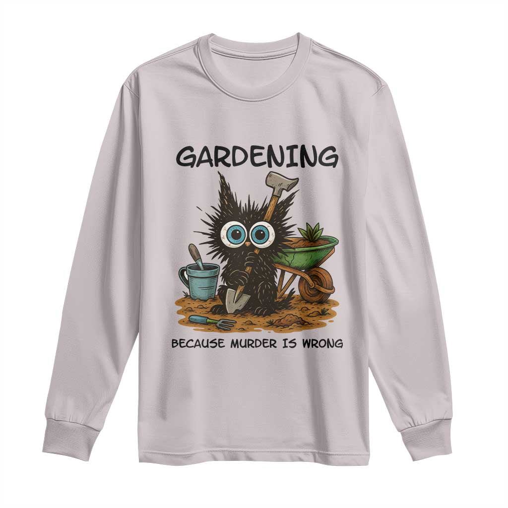 Gardening Because Murder Is Wrong Long Sleeve Shirt Funny Black Cat Gardener Gift - Wonder Print Shop