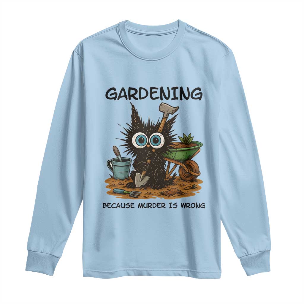 Gardening Because Murder Is Wrong Long Sleeve Shirt Funny Black Cat Gardener Gift - Wonder Print Shop