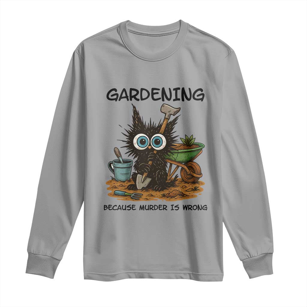 Gardening Because Murder Is Wrong Long Sleeve Shirt Funny Black Cat Gardener Gift - Wonder Print Shop