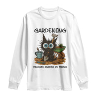 Gardening Because Murder Is Wrong Long Sleeve Shirt Funny Black Cat Gardener Gift - Wonder Print Shop