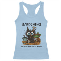 Gardening Because Murder Is Wrong Racerback Tank Top Funny Black Cat Gardener Gift - Wonder Print Shop