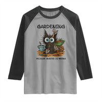 Gardening Because Murder Is Wrong Raglan Shirt Funny Black Cat Gardener Gift - Wonder Print Shop