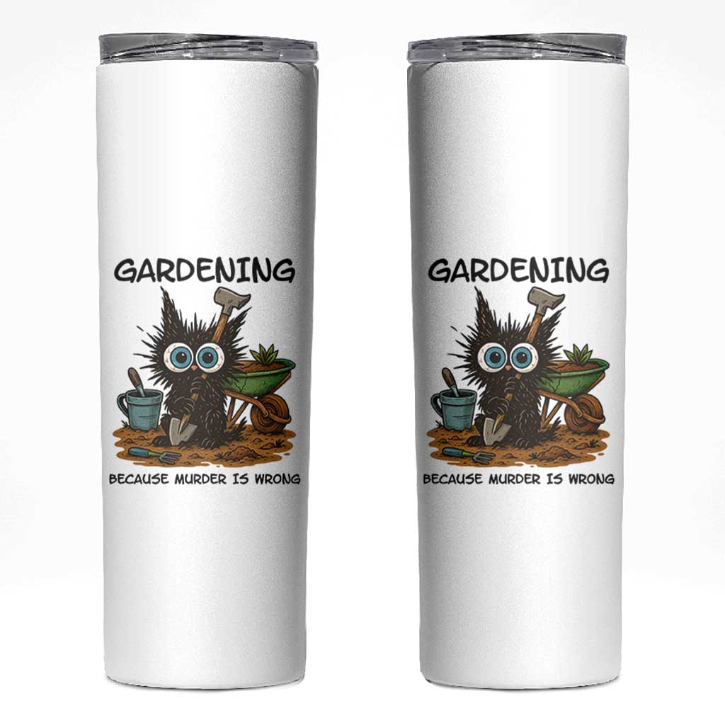 Gardening Because Murder Is Wrong Skinny Tumbler Funny Black Cat Gardener Gift - Wonder Print Shop