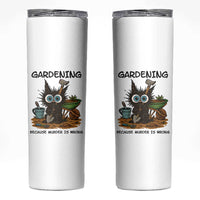 Gardening Because Murder Is Wrong Skinny Tumbler Funny Black Cat Gardener Gift - Wonder Print Shop
