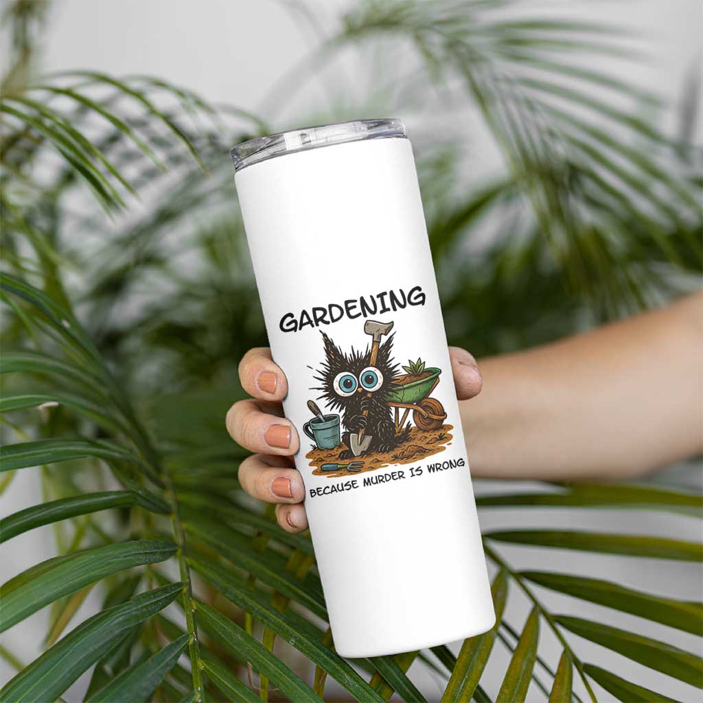 Gardening Because Murder Is Wrong Skinny Tumbler Funny Black Cat Gardener Gift - Wonder Print Shop