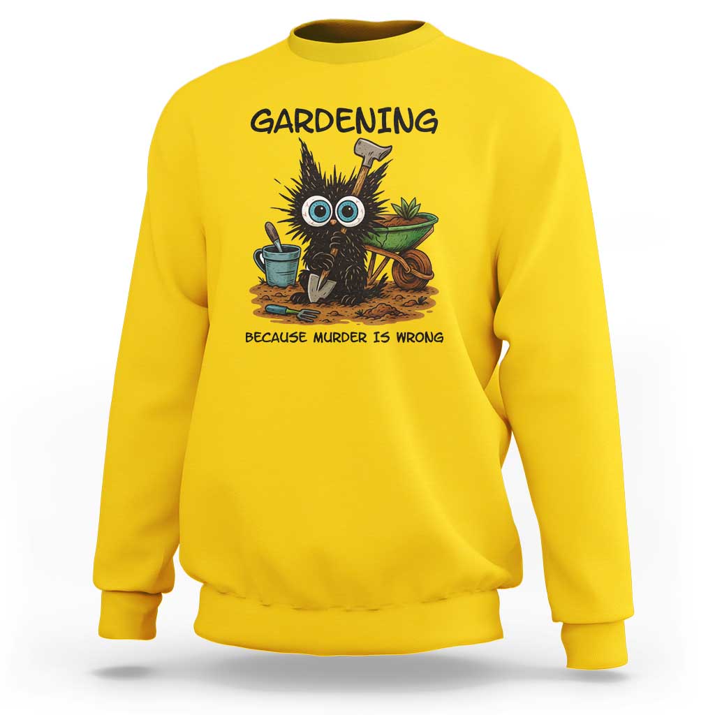 Gardening Because Murder Is Wrong Sweatshirt Funny Black Cat Gardener Gift - Wonder Print Shop