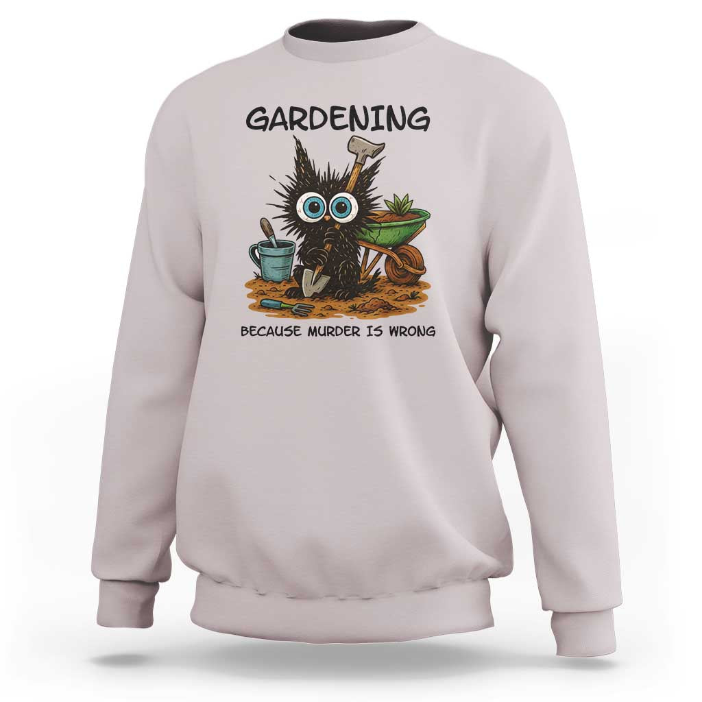 Gardening Because Murder Is Wrong Sweatshirt Funny Black Cat Gardener Gift - Wonder Print Shop