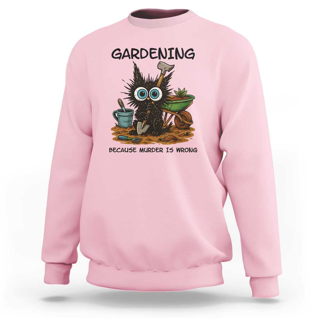 Gardening Because Murder Is Wrong Sweatshirt Funny Black Cat Gardener Gift - Wonder Print Shop