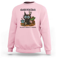 Gardening Because Murder Is Wrong Sweatshirt Funny Black Cat Gardener Gift - Wonder Print Shop