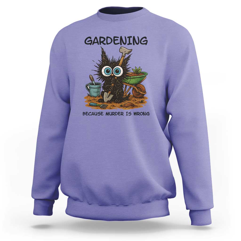 Gardening Because Murder Is Wrong Sweatshirt Funny Black Cat Gardener Gift - Wonder Print Shop