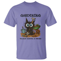 Gardening Because Murder Is Wrong T Shirt Funny Black Cat Gardener Gift - Wonder Print Shop