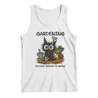Gardening Because Murder Is Wrong Tank Top Funny Black Cat Gardener Gift - Wonder Print Shop