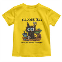 Gardening Because Murder Is Wrong Toddler T Shirt Funny Black Cat Gardener Gift - Wonder Print Shop